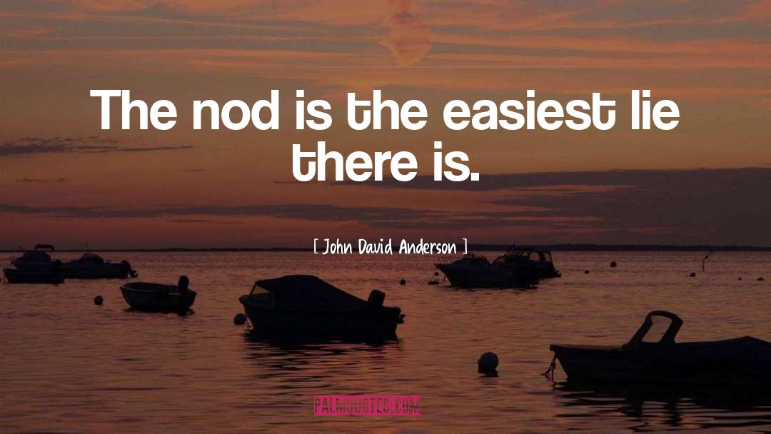 John David Anderson Quotes: The nod is the easiest