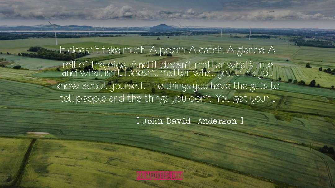 John David Anderson Quotes: It doesn't take much. A