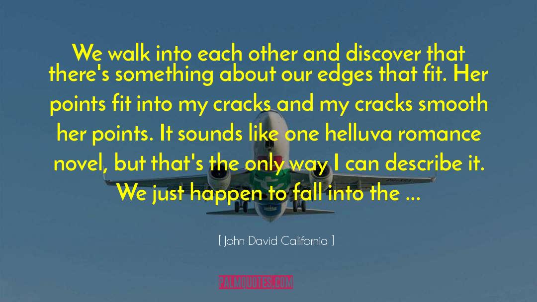 John David California Quotes: We walk into each other