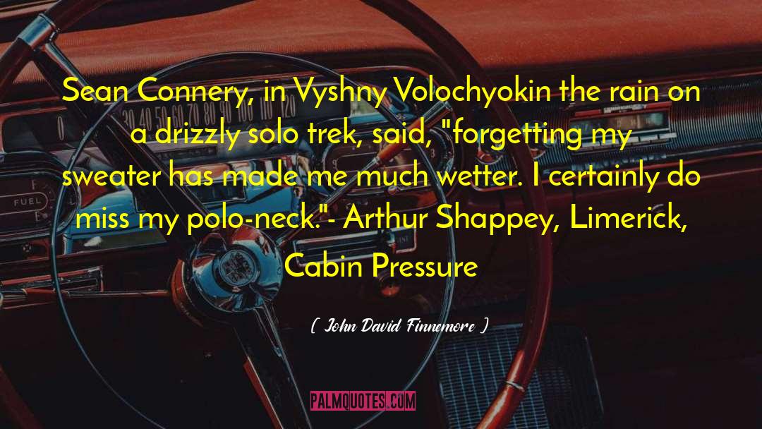 John David Finnemore Quotes: Sean Connery, in Vyshny Volochyok<br>in