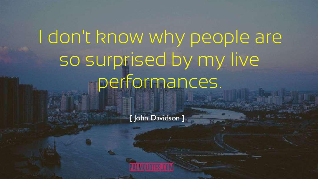 John Davidson Quotes: I don't know why people