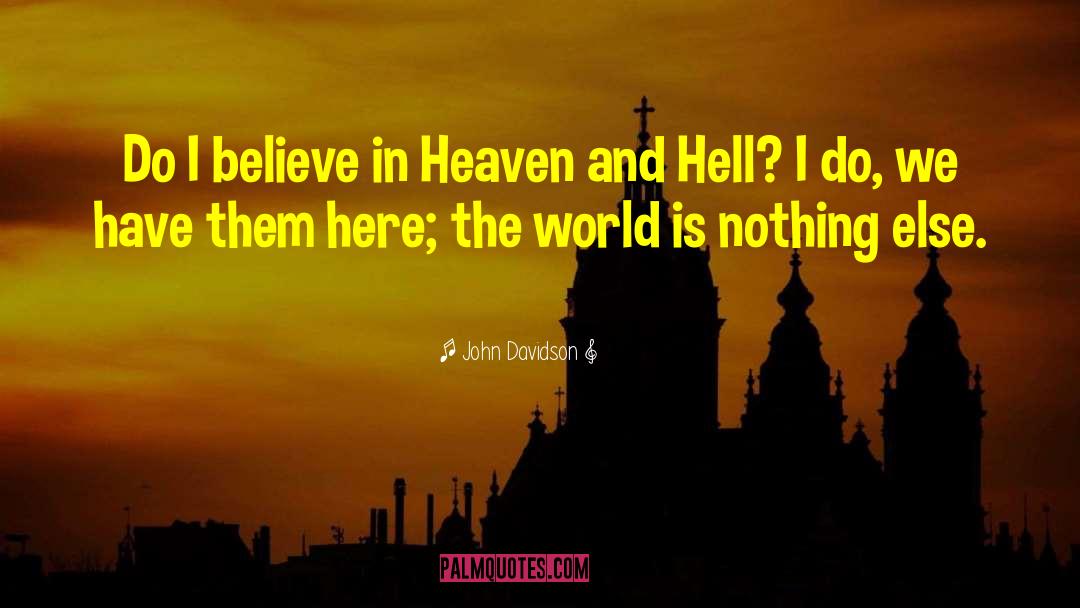 John Davidson Quotes: Do I believe in Heaven