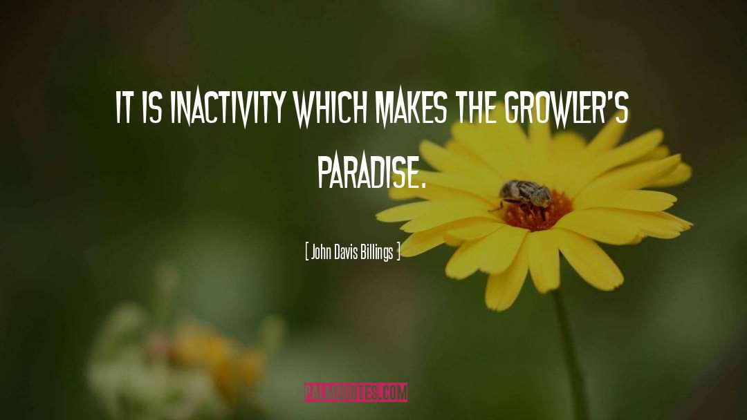 John Davis Billings Quotes: It is inactivity which makes