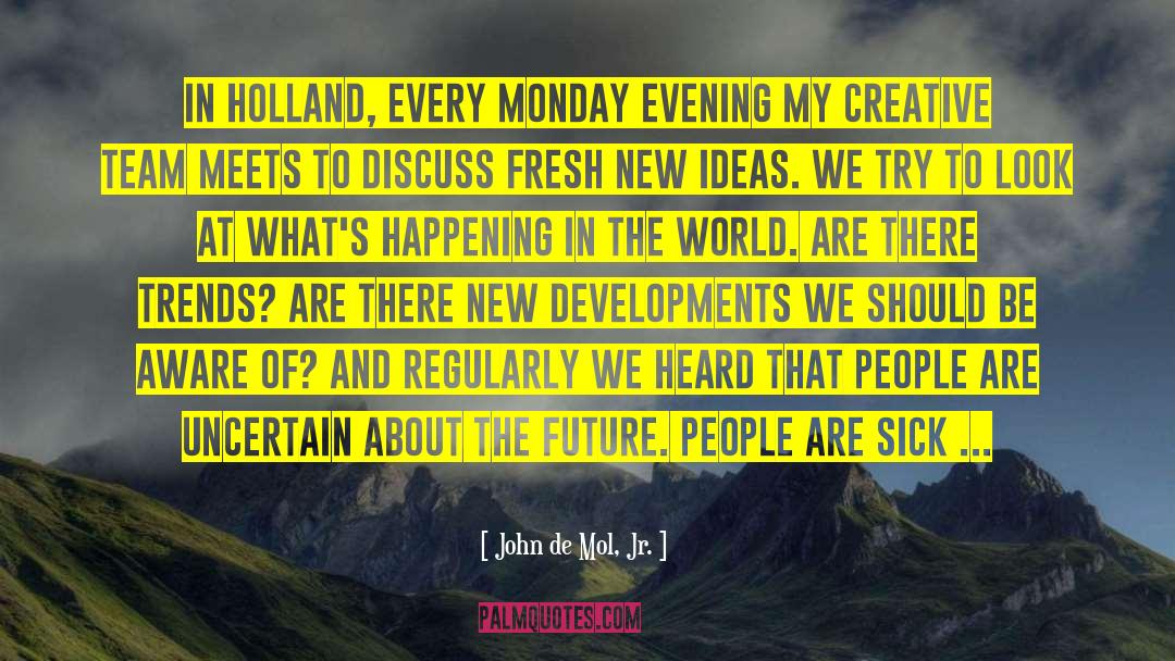 John De Mol, Jr. Quotes: In Holland, every Monday evening