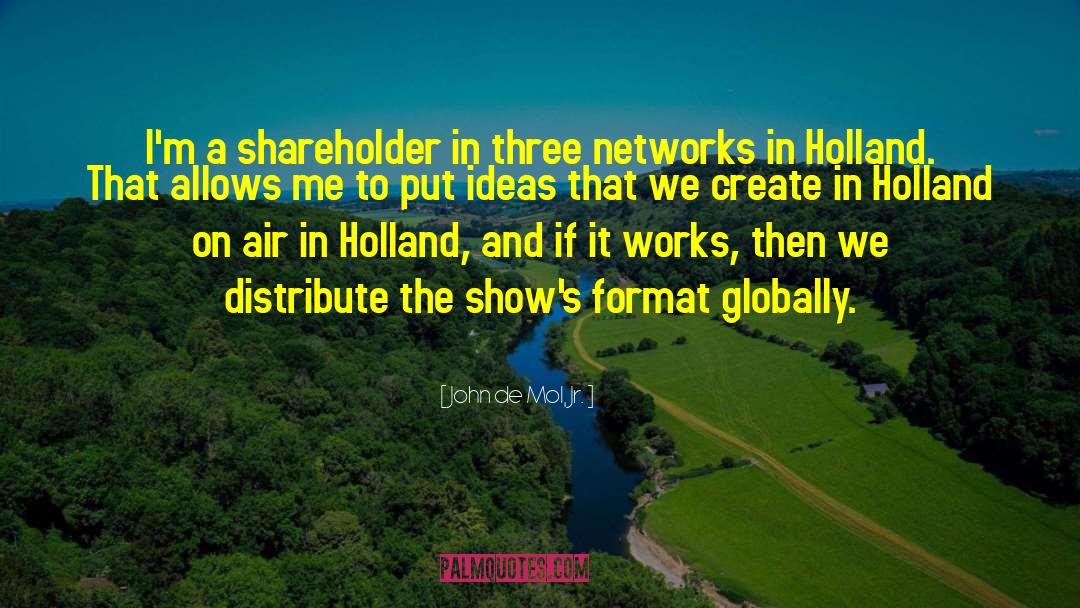 John De Mol, Jr. Quotes: I'm a shareholder in three
