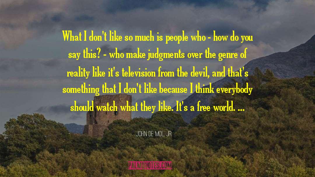 John De Mol, Jr. Quotes: What I don't like so