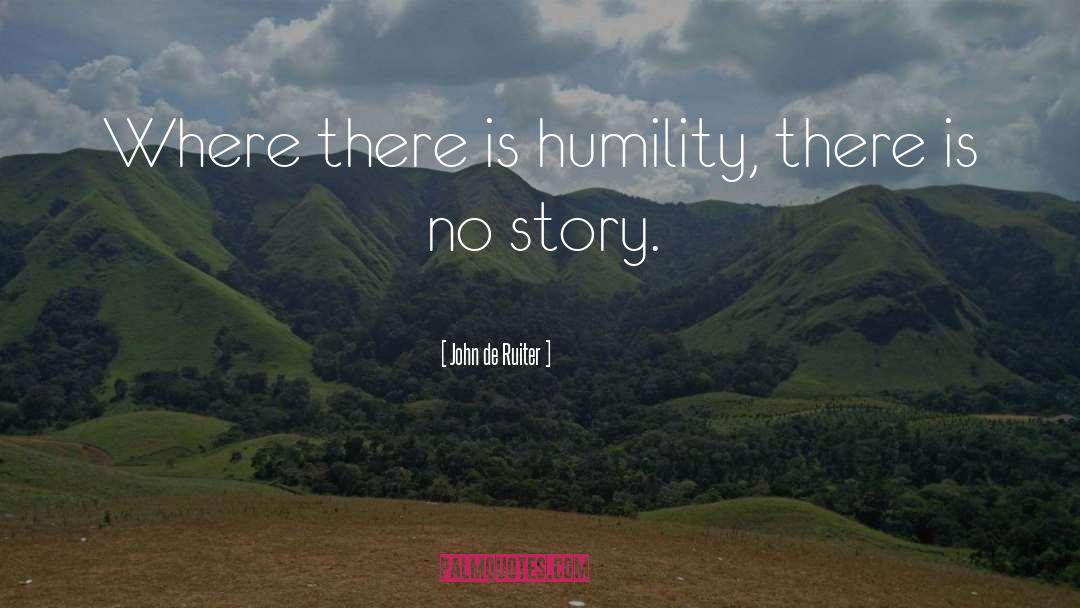 John De Ruiter Quotes: Where there is humility, there
