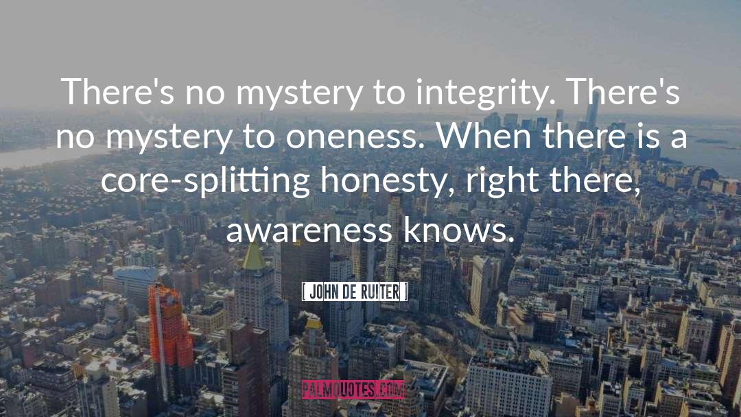 John De Ruiter Quotes: There's no mystery to integrity.