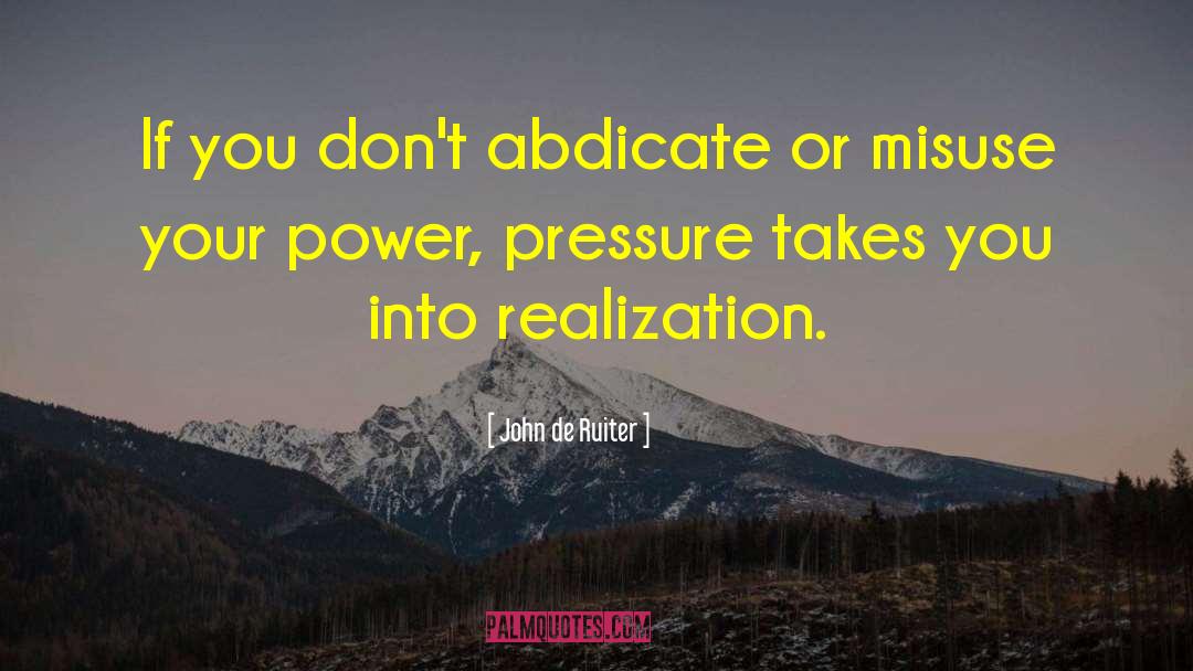 John De Ruiter Quotes: If you don't abdicate or