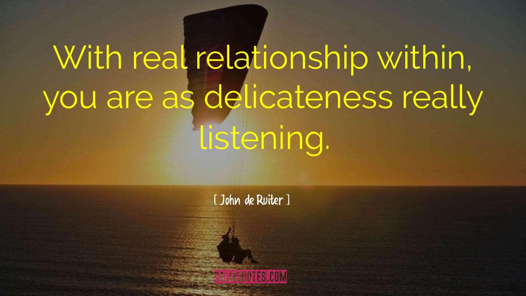 John De Ruiter Quotes: With real relationship within, you