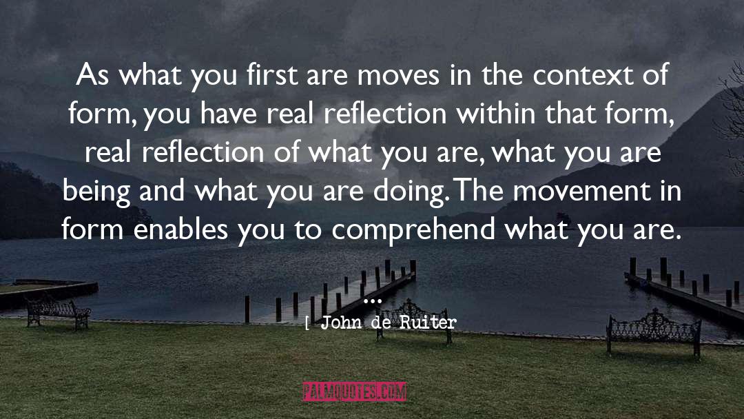 John De Ruiter Quotes: As what you first are