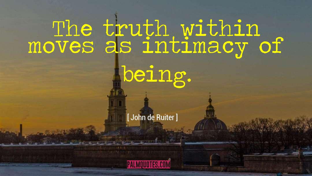 John De Ruiter Quotes: The truth within moves as