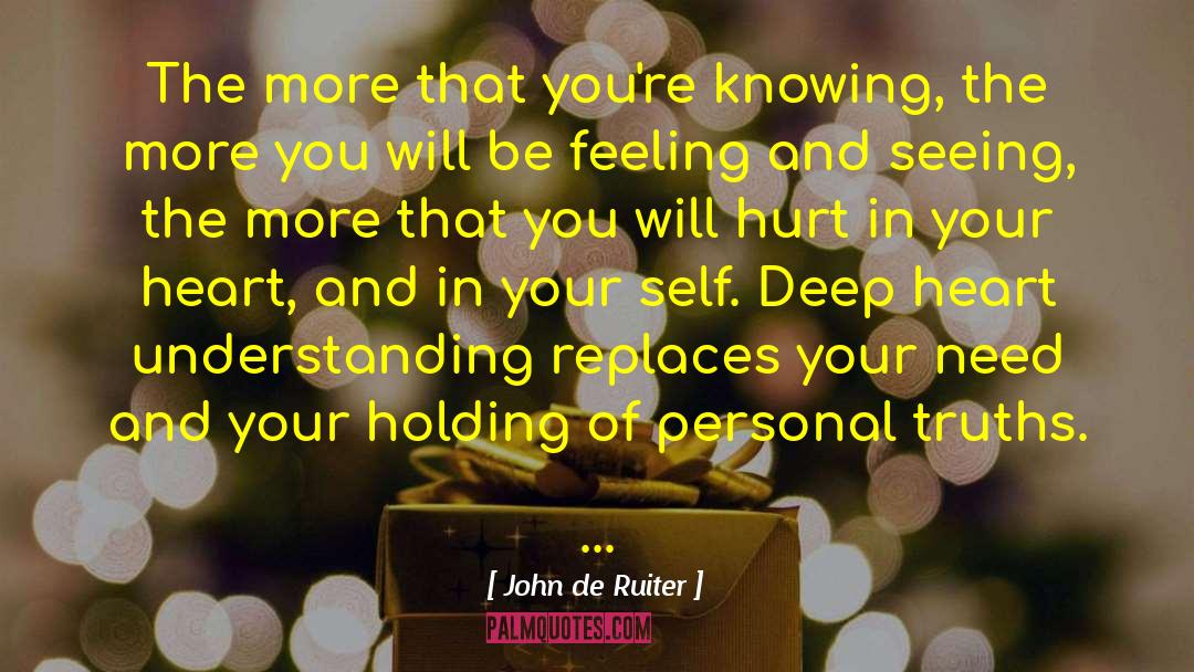 John De Ruiter Quotes: The more that you're knowing,