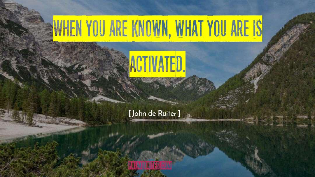 John De Ruiter Quotes: When you are known, what