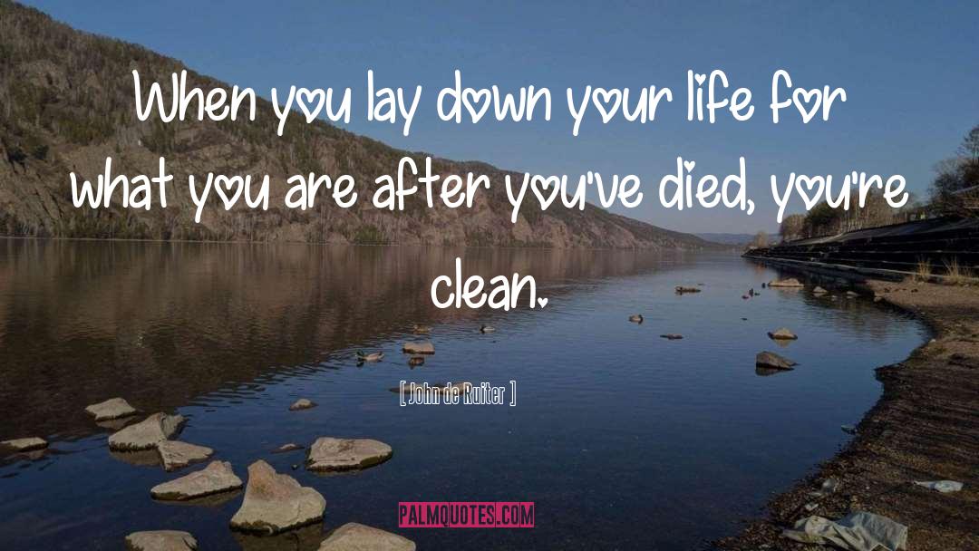 John De Ruiter Quotes: When you lay down your