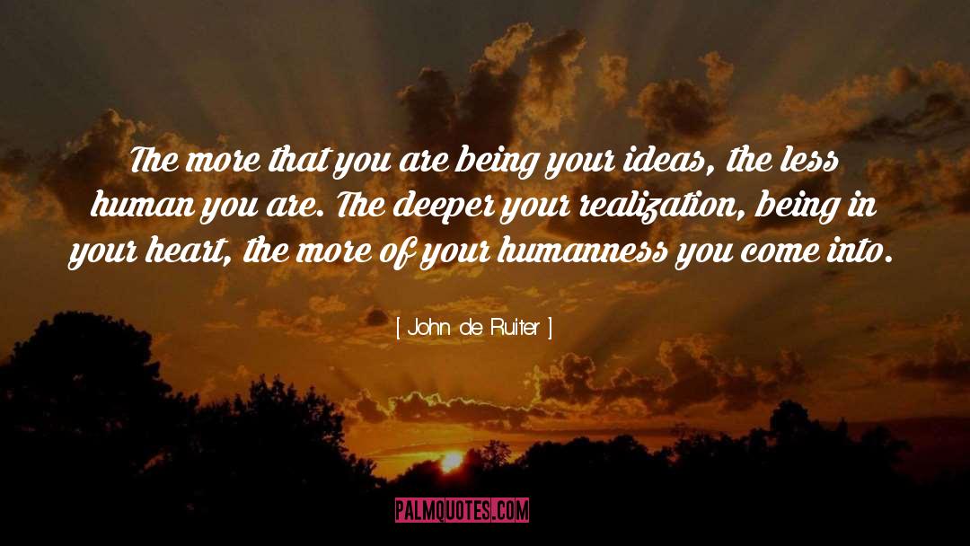 John De Ruiter Quotes: The more that you are