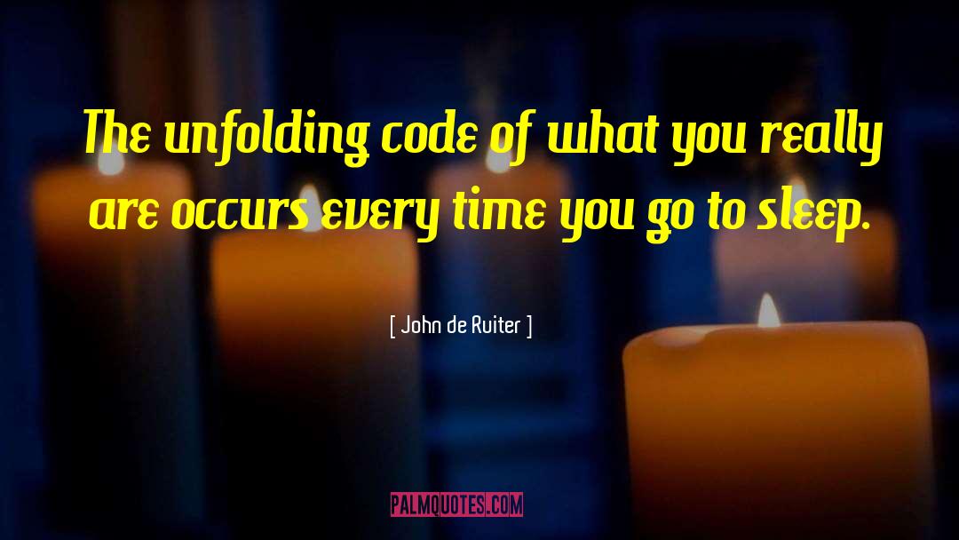 John De Ruiter Quotes: The unfolding code of what
