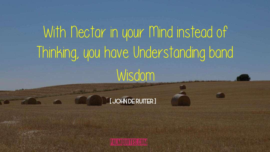 John De Ruiter Quotes: With Nectar in your Mind