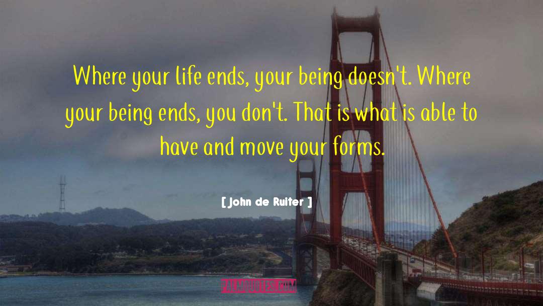 John De Ruiter Quotes: Where your life ends, your