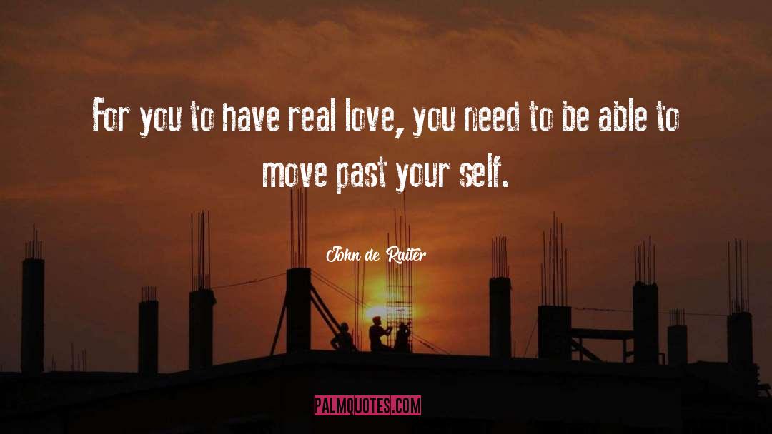 John De Ruiter Quotes: For you to have real