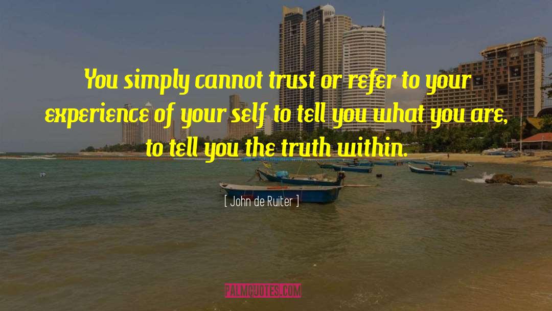 John De Ruiter Quotes: You simply cannot trust or