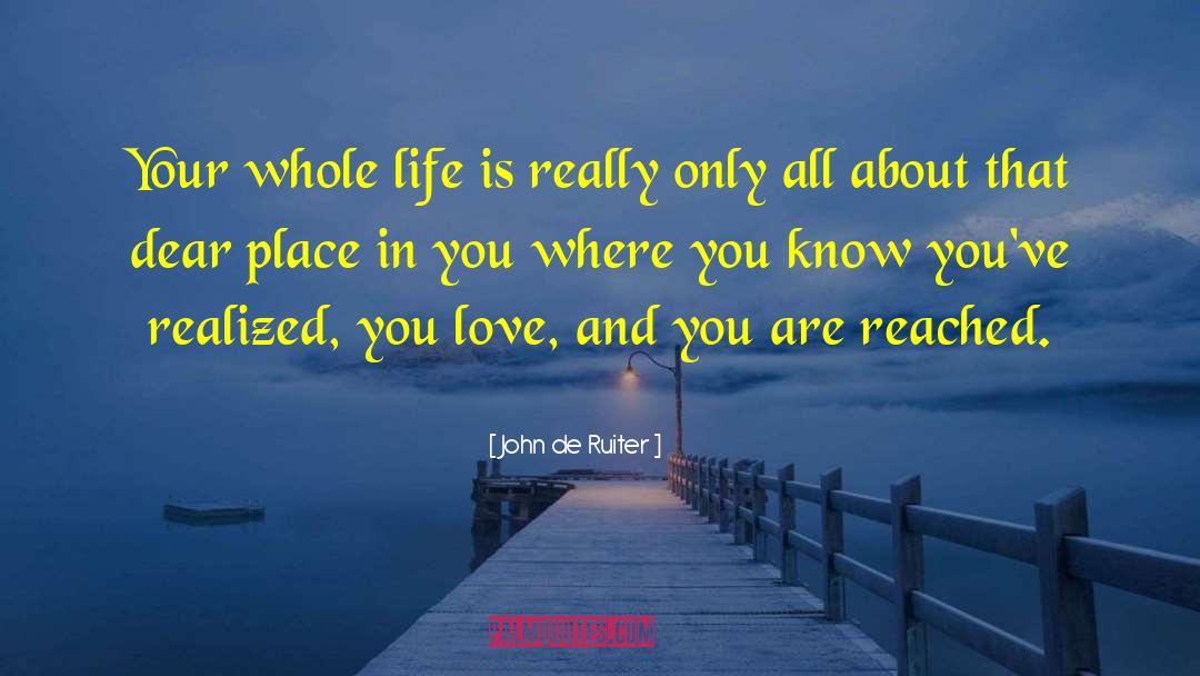 John De Ruiter Quotes: Your whole life is really