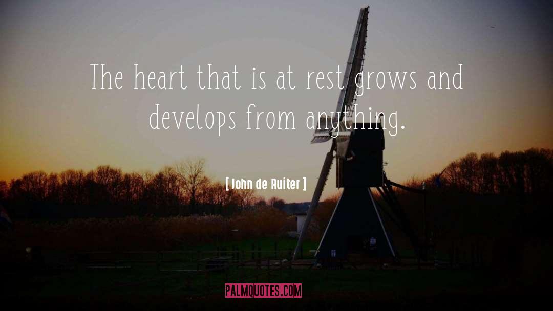 John De Ruiter Quotes: The heart that is at