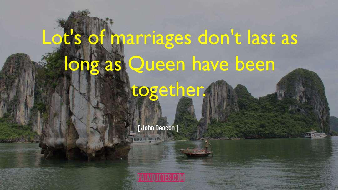 John Deacon Quotes: Lot's of marriages don't last