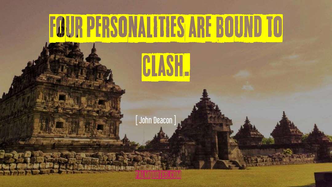 John Deacon Quotes: Four personalities are bound to