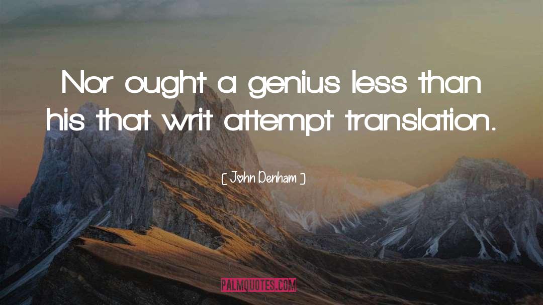 John Denham Quotes: Nor ought a genius less