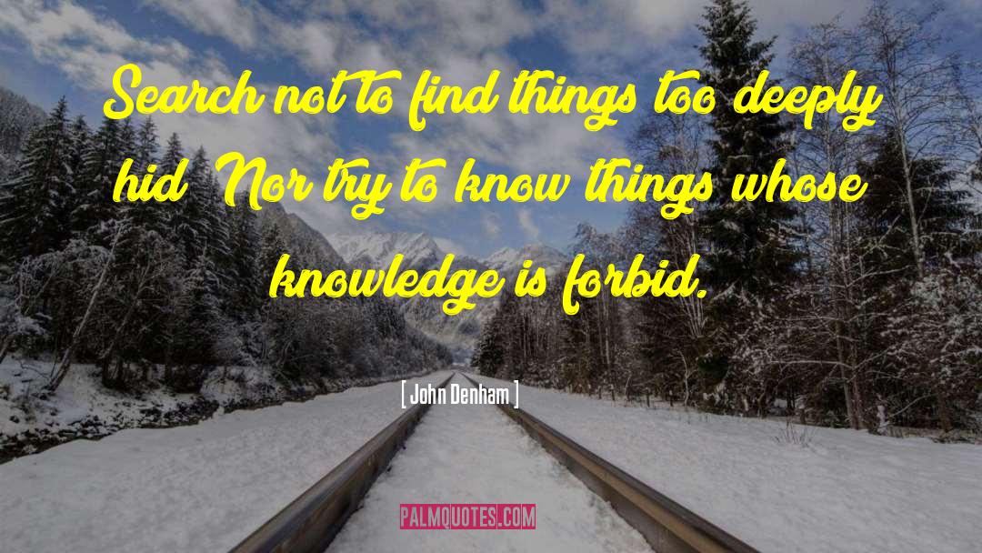 John Denham Quotes: Search not to find things