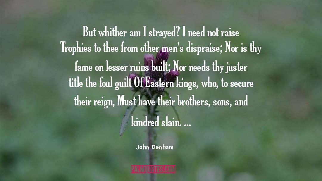 John Denham Quotes: But whither am I strayed?