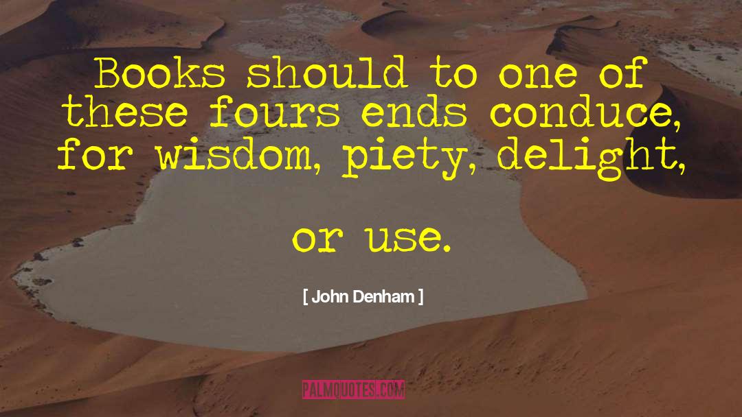 John Denham Quotes: Books should to one of