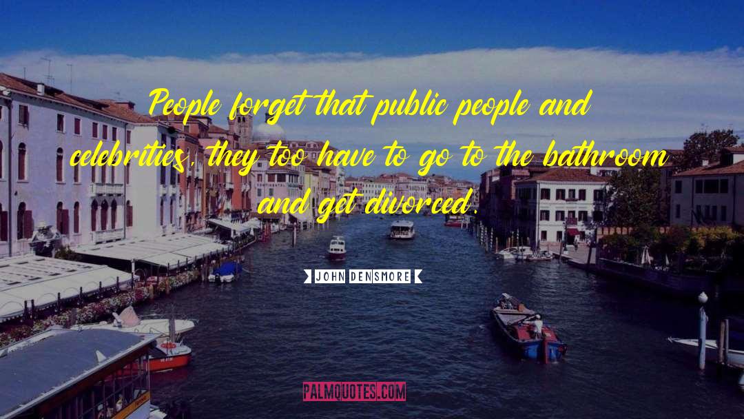 John Densmore Quotes: People forget that public people