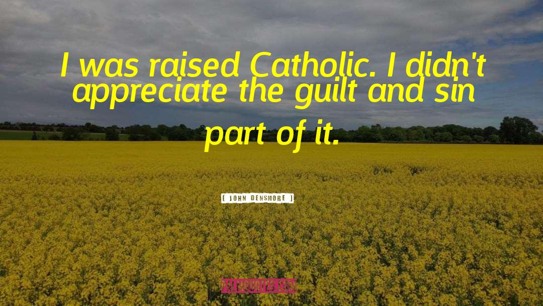 John Densmore Quotes: I was raised Catholic. I
