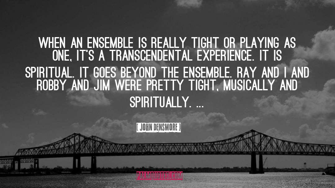 John Densmore Quotes: When an ensemble is really