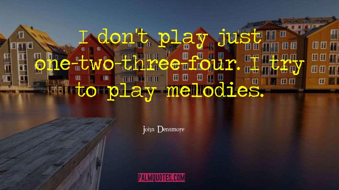 John Densmore Quotes: I don't play just one-two-three-four.