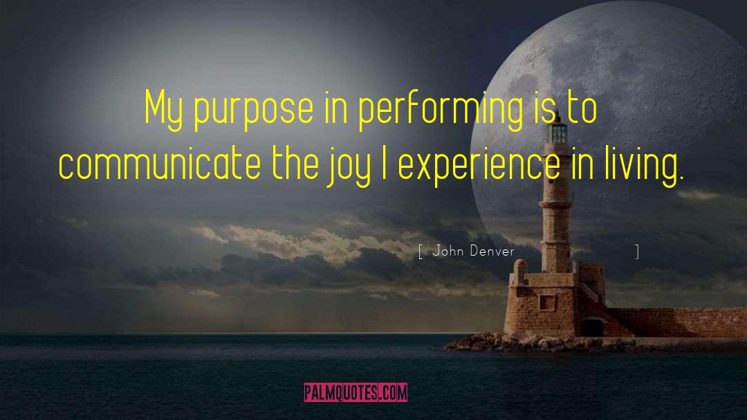 John Denver Quotes: My purpose in performing is