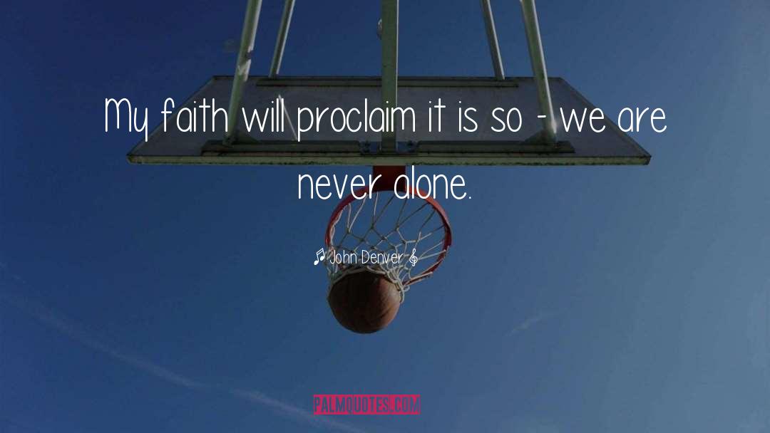 John Denver Quotes: My faith will proclaim it
