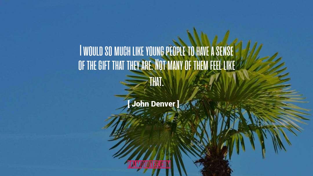 John Denver Quotes: I would so much like
