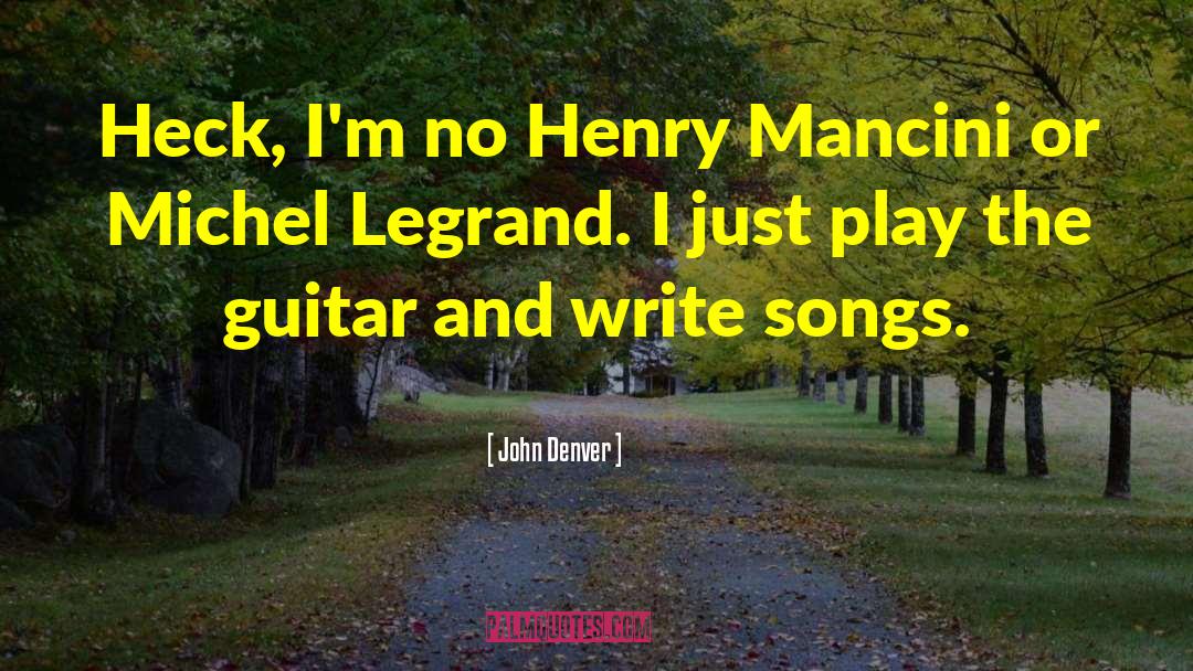 John Denver Quotes: Heck, I'm no Henry Mancini
