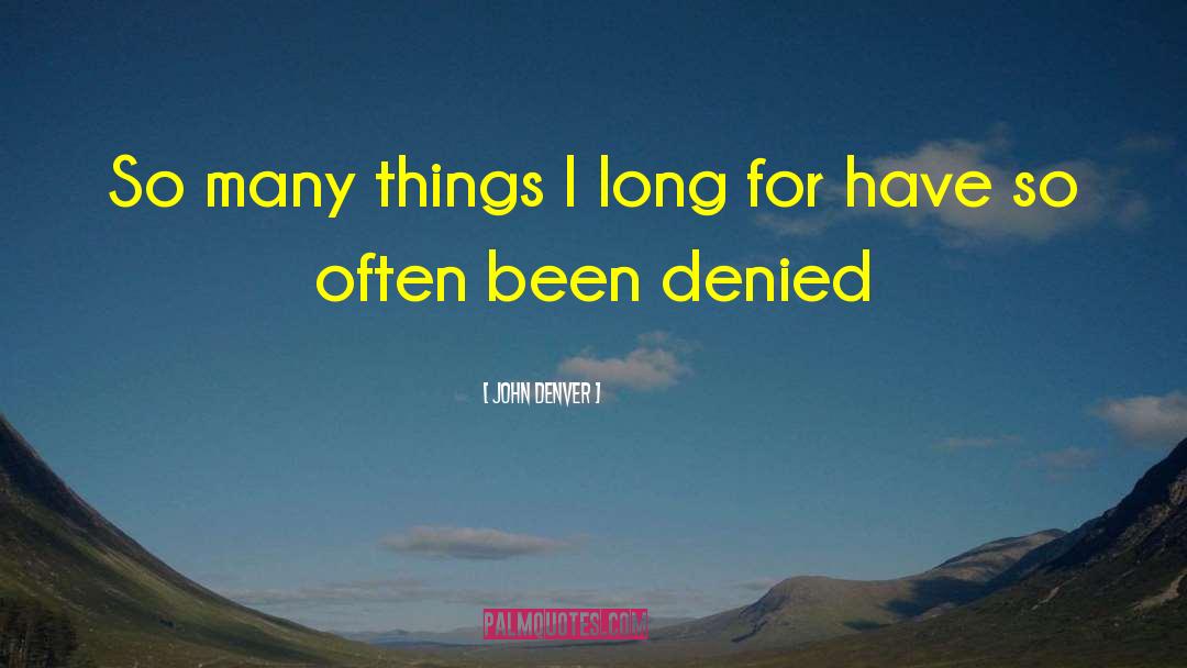 John Denver Quotes: So many things I long