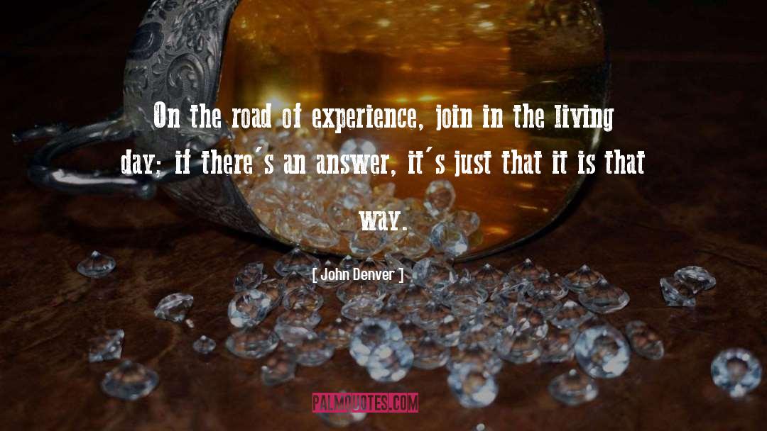 John Denver Quotes: On the road of experience,