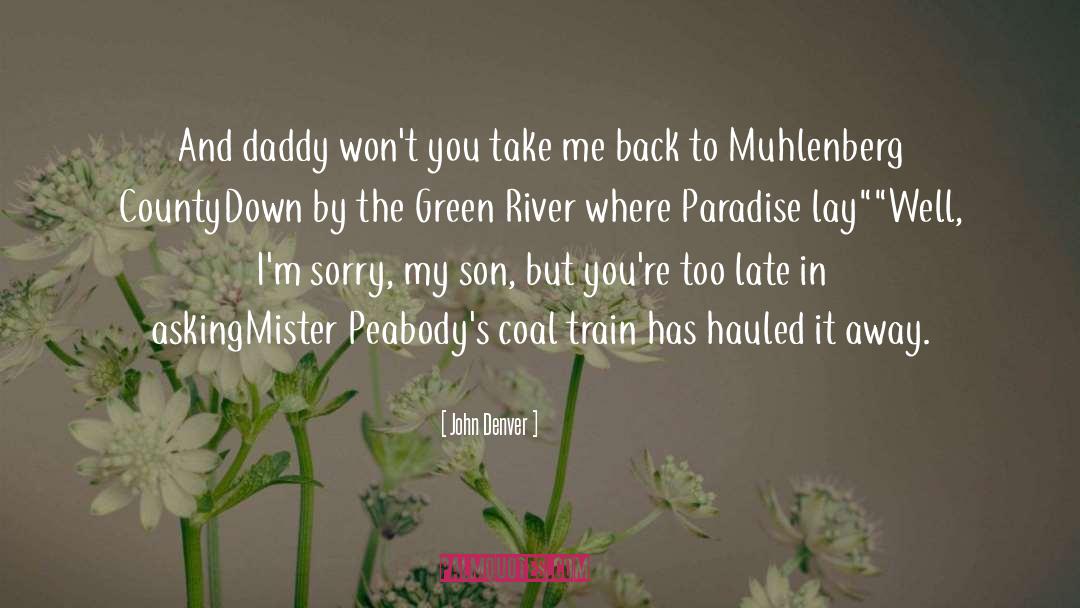 John Denver Quotes: And daddy won't you take