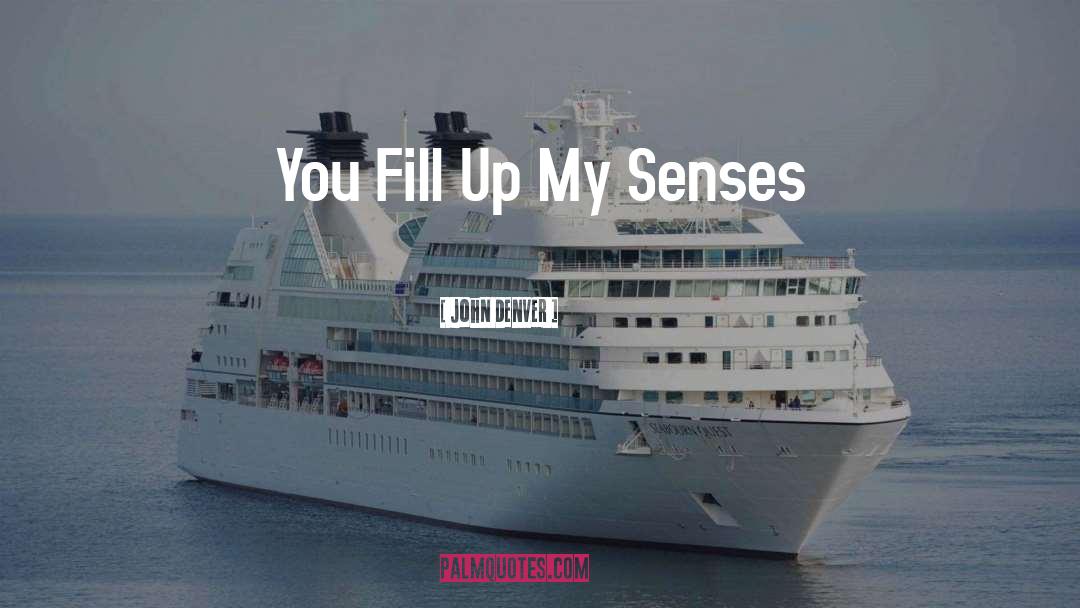 John Denver Quotes: You Fill Up My Senses