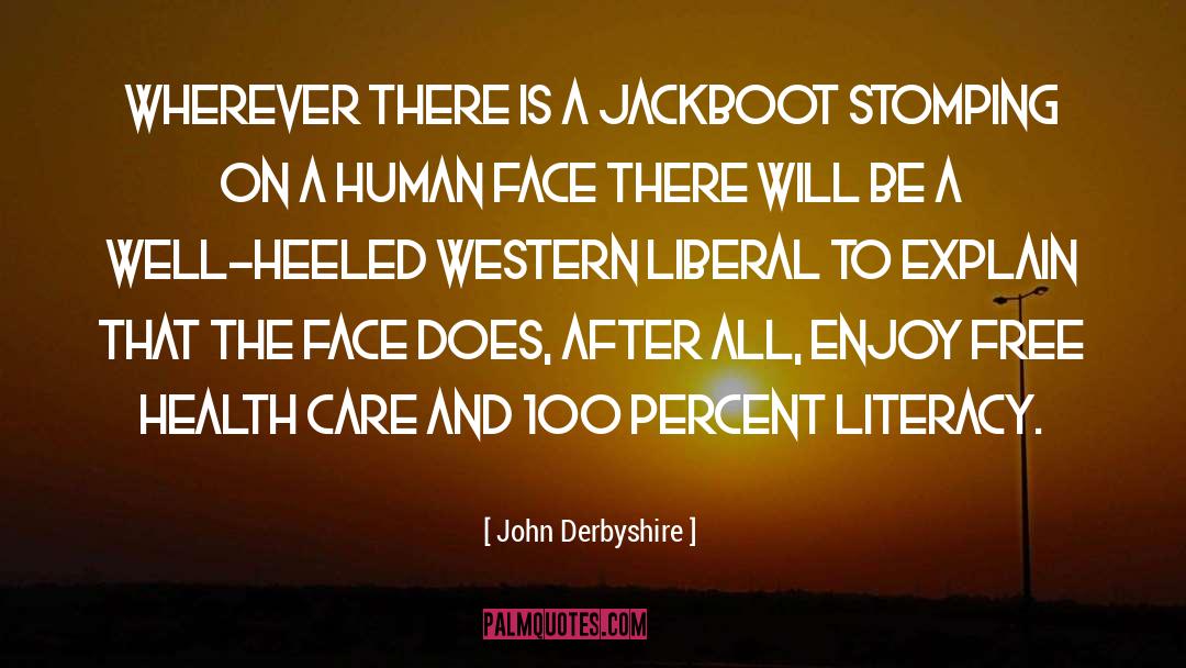 John Derbyshire Quotes: Wherever there is a jackboot
