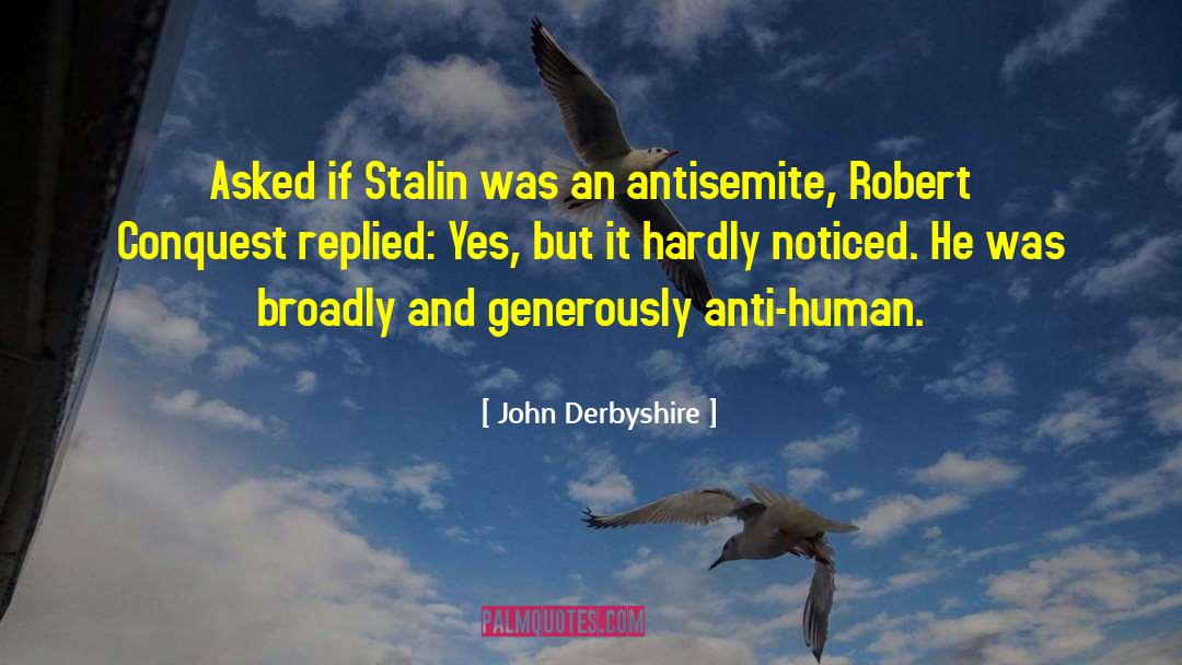 John Derbyshire Quotes: Asked if Stalin was an