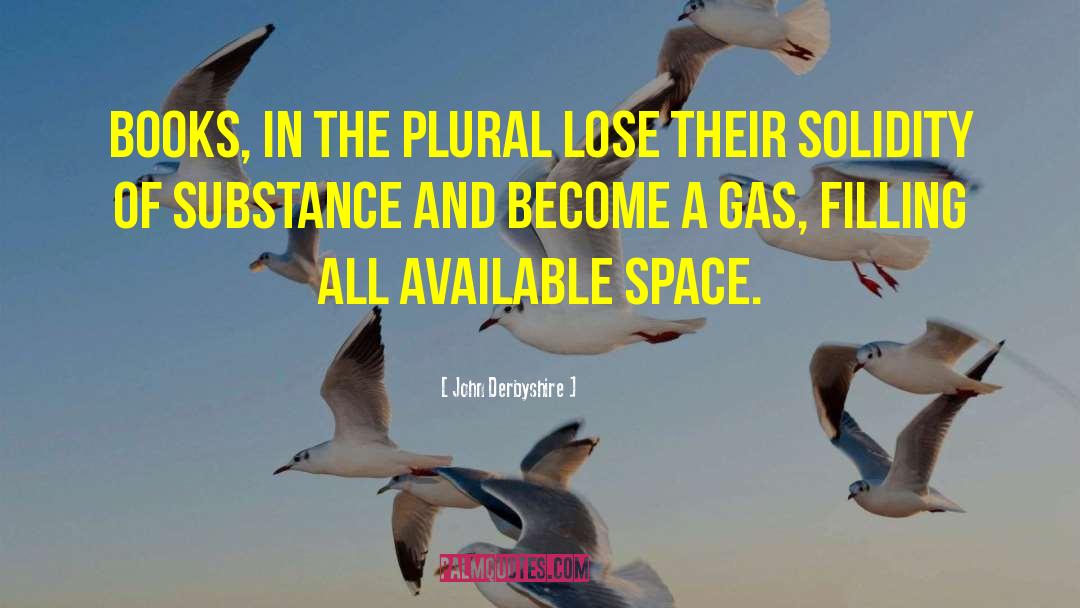 John Derbyshire Quotes: Books, in the plural lose