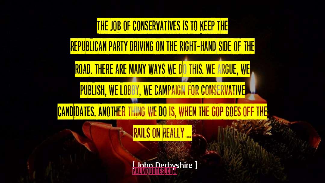 John Derbyshire Quotes: The job of conservatives is
