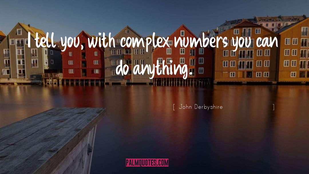John Derbyshire Quotes: I tell you, with complex